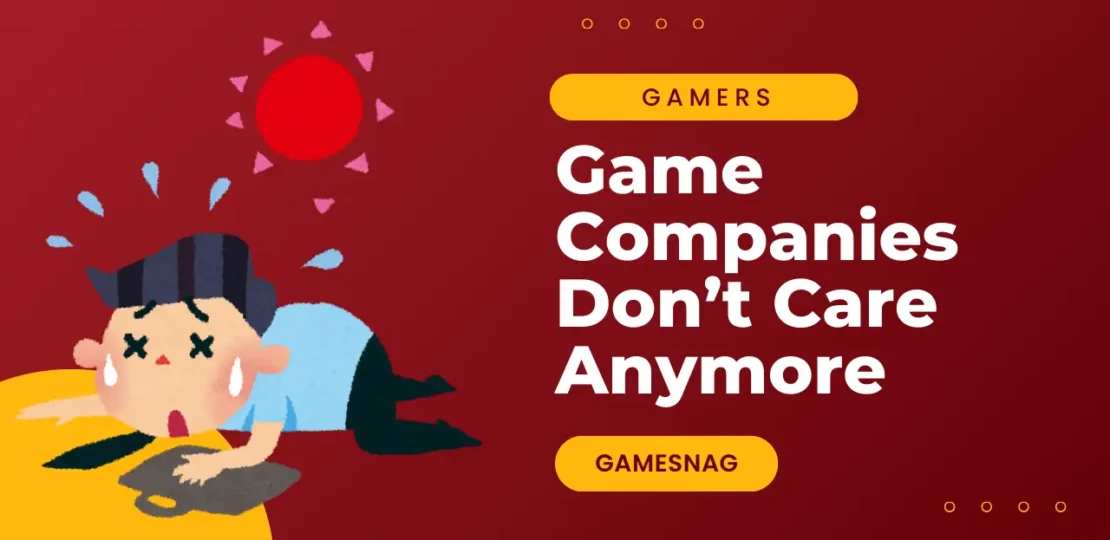 Game Companies Don’t Care Anymore